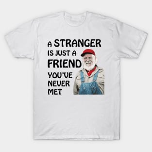 Uncle Jesse - A stranger is just a friend you've never met (Black Text) T-Shirt